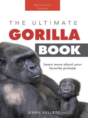 cover image of Gorillas the Ultimate Gorilla Book